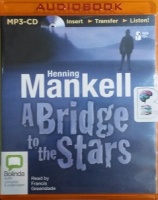 A Bridge to the Stars written by Henning Mankell performed by Francis Greenslade on MP3 CD (Unabridged)